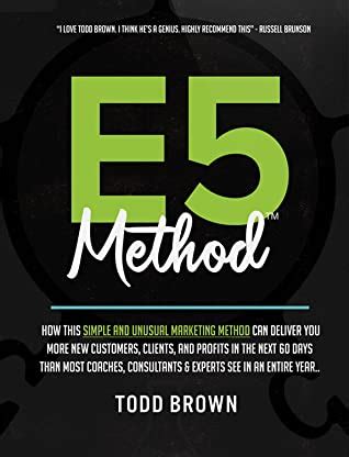 Its the exact process Todd Brown uses to create all of the six and seven-figure customer-acquisition campaigns hes known for. . E5 method todd brown book pdf
